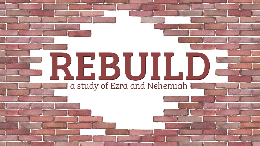 Rebuild A Study of Ezra & Nehemiah Quest Church of St. Louis